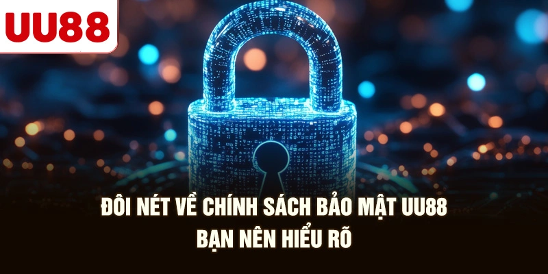 Đôi Nét Về Chính Sách Bảo Mật UU88 Bạn Nên Hiểu Rõ