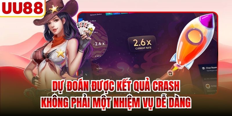 Dự đoán được kết quả Crash không phải một nhiệm vụ dễ dàng