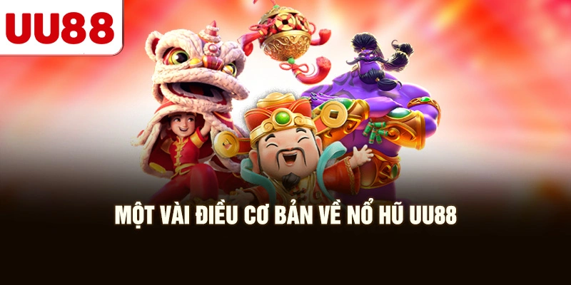 Một Vài Điều Cơ Bản Về Nổ Hũ UU88